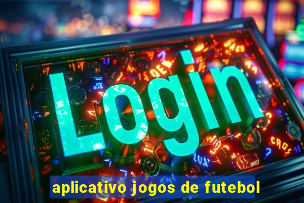 aplicativo jogos de futebol